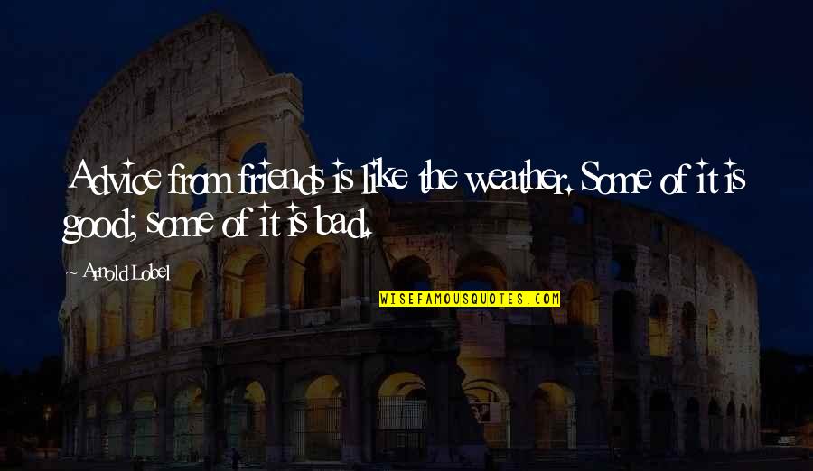 Soletti Quotes By Arnold Lobel: Advice from friends is like the weather. Some