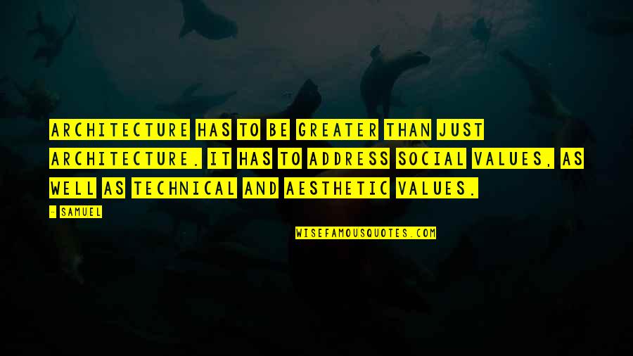 Soletti Quotes By Samuel: Architecture has to be greater than just architecture. Soletti Quotes By Samuel: Architecture has to be greater than just architecture.