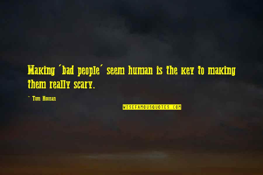 Soletti Quotes By Tom Noonan: Making 'bad people' seem human is the key