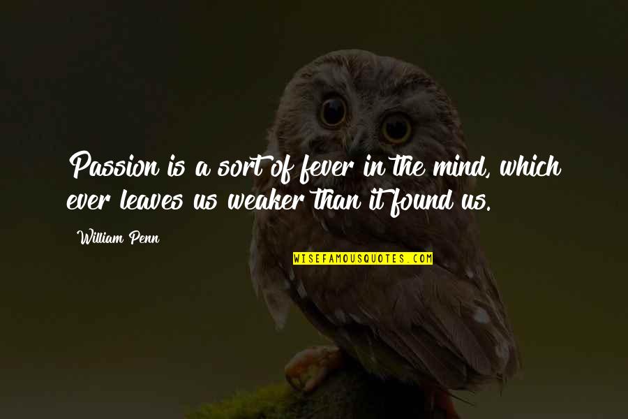Soleus Air Quotes By William Penn: Passion is a sort of fever in the Soleus Air Quotes By William Penn: Passion is a sort of fever in the