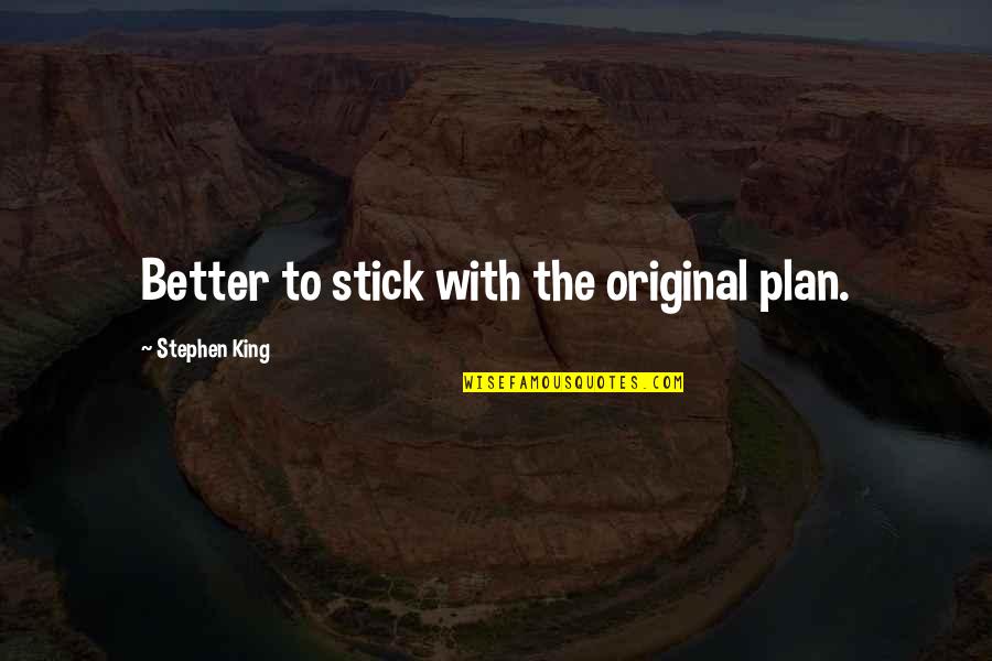 Soleva Wellness Quotes By Stephen King: Better to stick with the original plan. Soleva Wellness Quotes By Stephen King: Better to stick with the original plan.