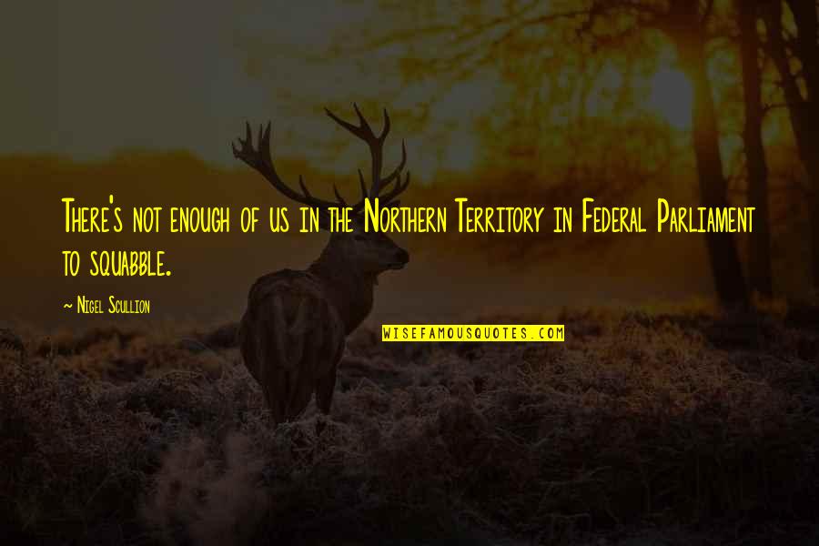 Soley Spelling Quotes By Nigel Scullion: There's not enough of us in the Northern Soley Spelling Quotes By Nigel Scullion: There's not enough of us in the Northern