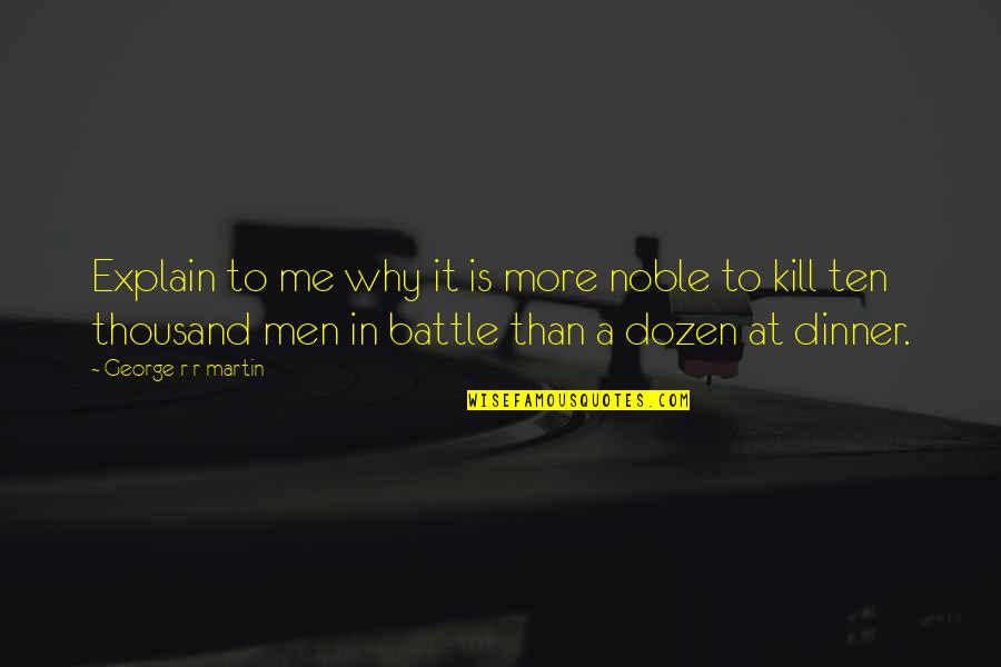 Solfataras Vitamins Quotes By George R R Martin: Explain to me why it is more noble Solfataras Vitamins Quotes By George R R Martin: Explain to me why it is more noble