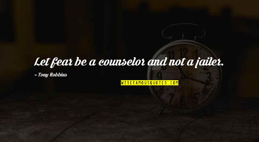 Solfeos De Los Solfeos Quotes By Tony Robbins: Let fear be a counselor and not a Solfeos De Los Solfeos Quotes By Tony Robbins: Let fear be a counselor and not a