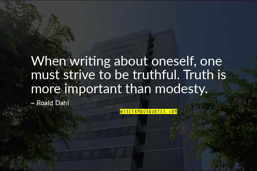Solfeos Hablados Quotes By Roald Dahl: When writing about oneself, one must strive to Solfeos Hablados Quotes By Roald Dahl: When writing about oneself, one must strive to