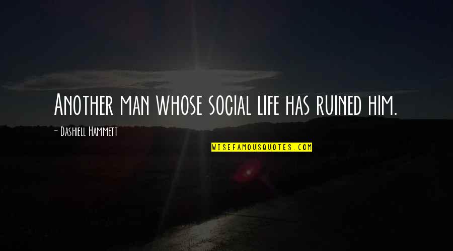 Solferino Editore Quotes By Dashiell Hammett: Another man whose social life has ruined him. Solferino Editore Quotes By Dashiell Hammett: Another man whose social life has ruined him.