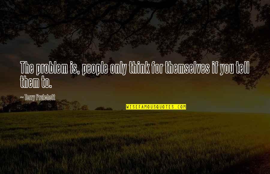 Solfrid Quiltestue Quotes By Terry Pratchett: The problem is, people only think for themselves
