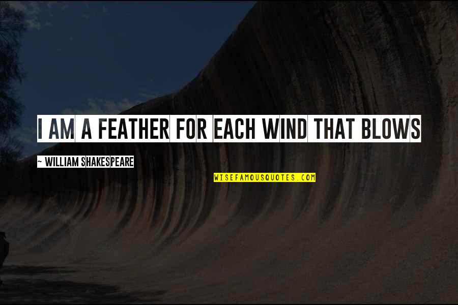 Solfrid Quiltestue Quotes By William Shakespeare: I am a feather for each wind that