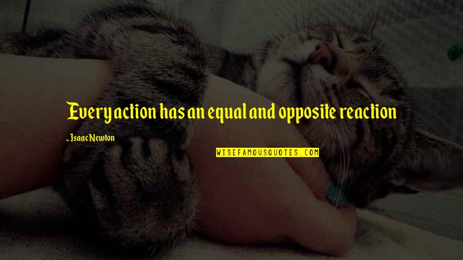 Solgan Quotes By Isaac Newton: Every action has an equal and opposite reaction Solgan Quotes By Isaac Newton: Every action has an equal and opposite reaction