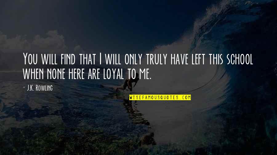 Solgan Quotes By J.K. Rowling: You will find that I will only truly Solgan Quotes By J.K. Rowling: You will find that I will only truly