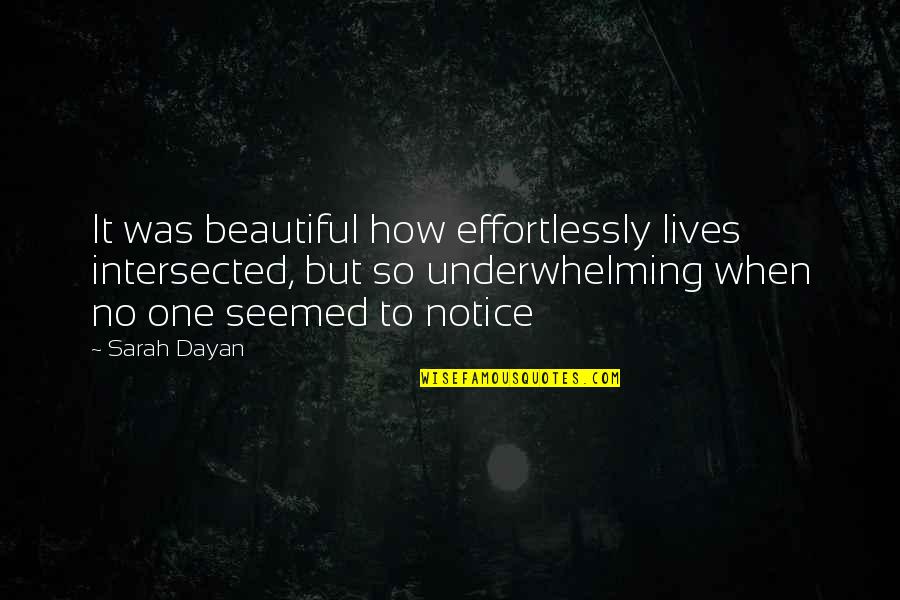 Solganick Quotes By Sarah Dayan: It was beautiful how effortlessly lives intersected, but Solganick Quotes By Sarah Dayan: It was beautiful how effortlessly lives intersected, but