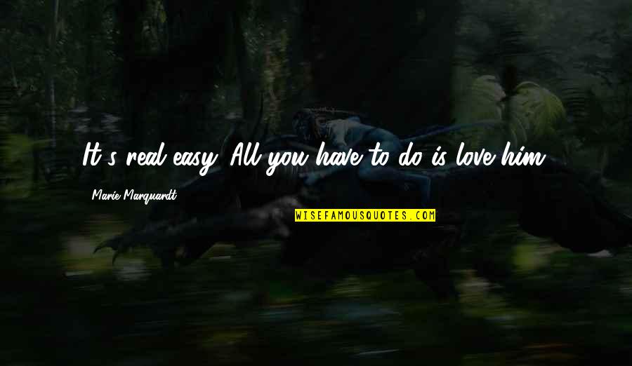 Solganist Quotes By Marie Marquardt: It's real easy. All you have to do Solganist Quotes By Marie Marquardt: It's real easy. All you have to do