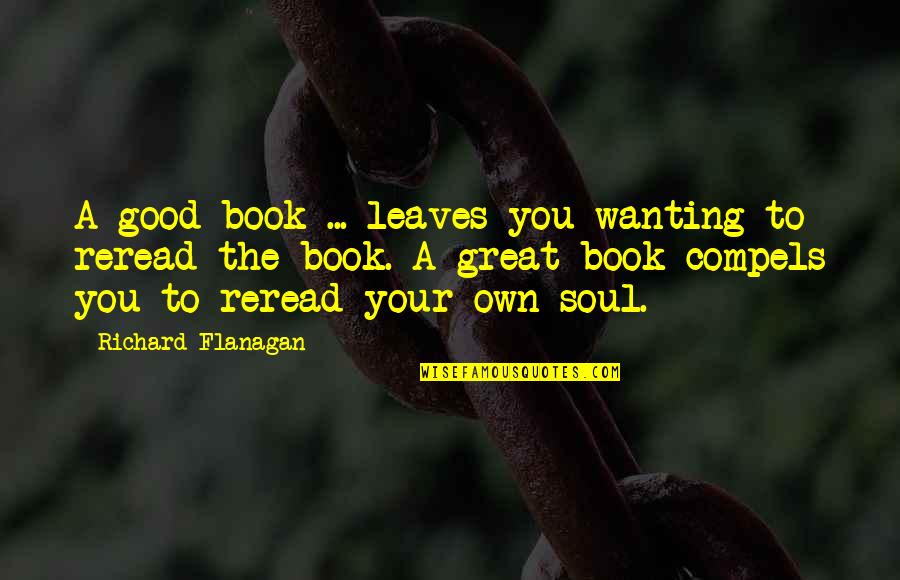 Solger Kangowity Quotes By Richard Flanagan: A good book ... leaves you wanting to