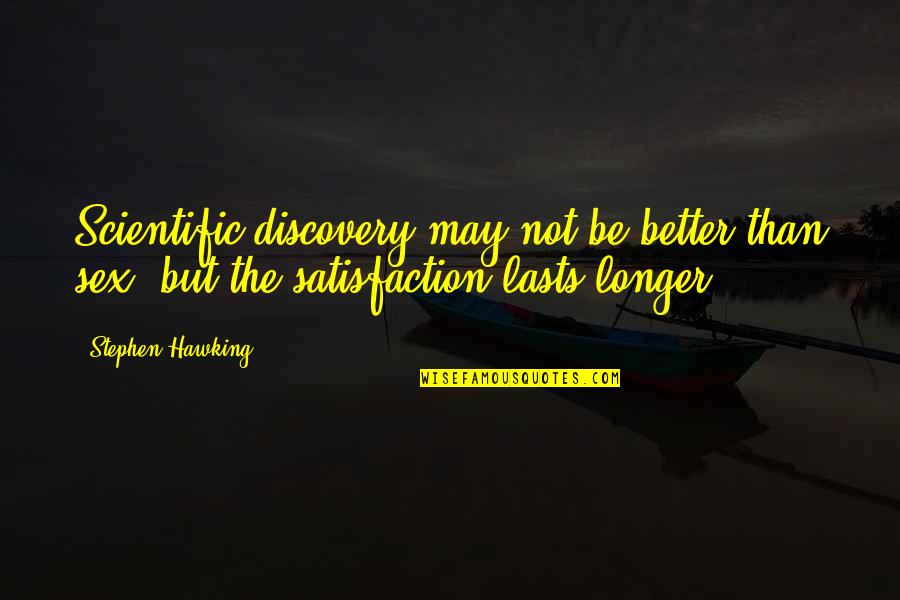 Solgunex Quotes By Stephen Hawking: Scientific discovery may not be better than sex,