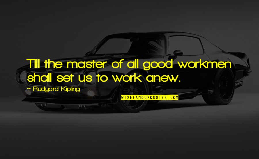 Solhaug Obituary Quotes By Rudyard Kipling: Till the master of all good workmen shall Solhaug Obituary Quotes By Rudyard Kipling: Till the master of all good workmen shall