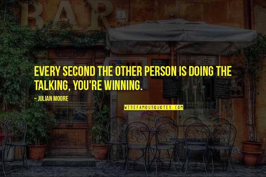 Solheim Senior Quotes By Julian Moore: Every second the other person is doing the