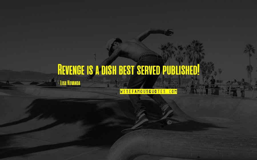 Solhjul Quotes By Lisa Kovanda: Revenge is a dish best served published! Solhjul Quotes By Lisa Kovanda: Revenge is a dish best served published!