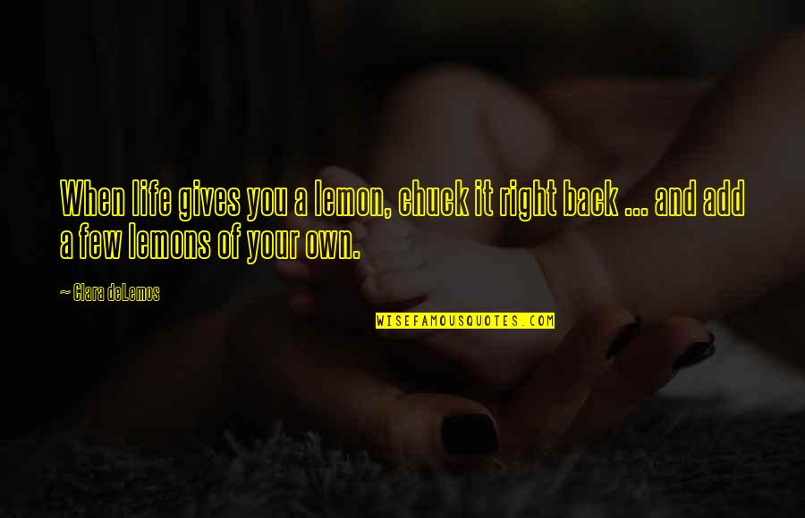 Solicitamos Encarecidamente Quotes By Clara DeLemos: When life gives you a lemon, chuck it