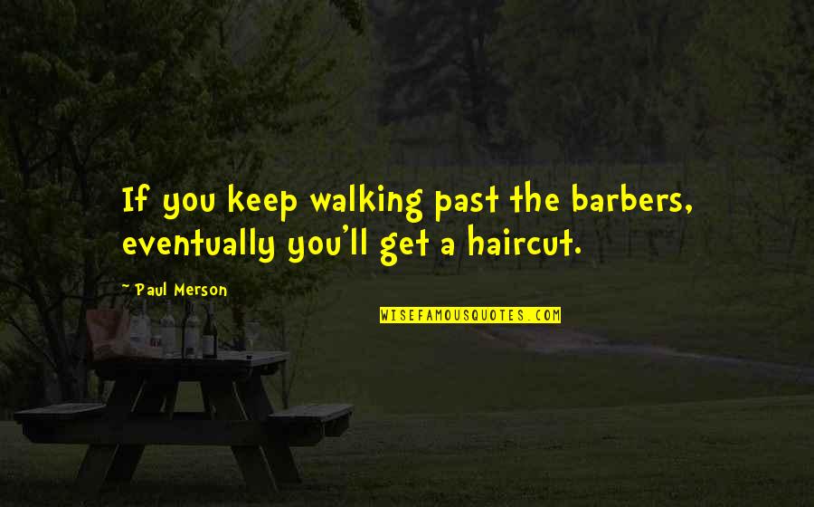 Solicitamos Encarecidamente Quotes By Paul Merson: If you keep walking past the barbers, eventually