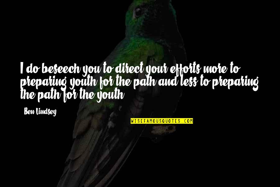 Solicitamos In English Quotes By Ben Lindsey: I do beseech you to direct your efforts