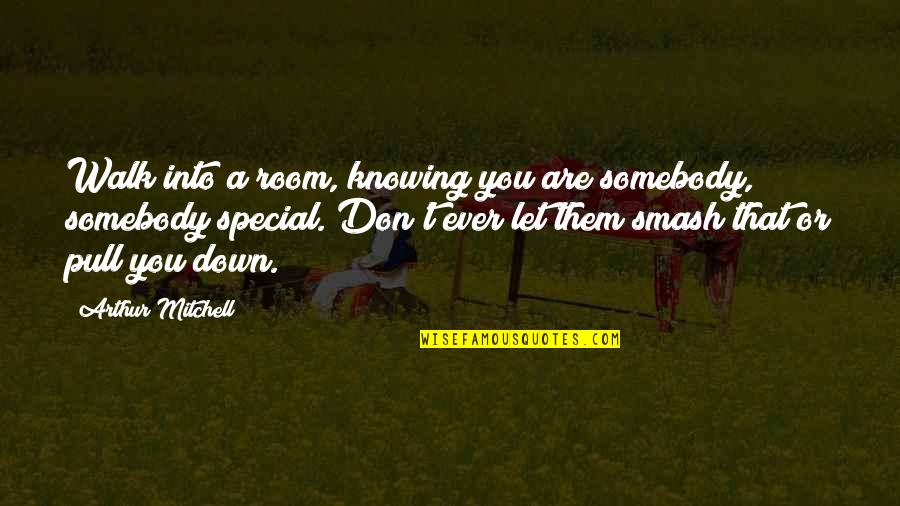 Solicitation Quotes By Arthur Mitchell: Walk into a room, knowing you are somebody, Solicitation Quotes By Arthur Mitchell: Walk into a room, knowing you are somebody,