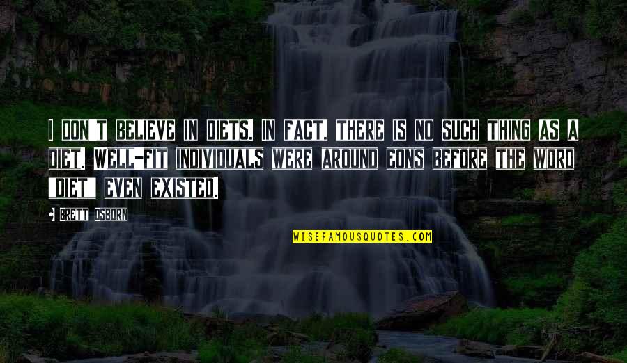 Soliciting Laws Quotes By Brett Osborn: I don't believe in diets. In fact, there