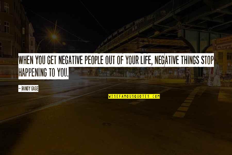 Solicitor General Vs Attorney Quotes By Randy Gage: When you get negative people out of your