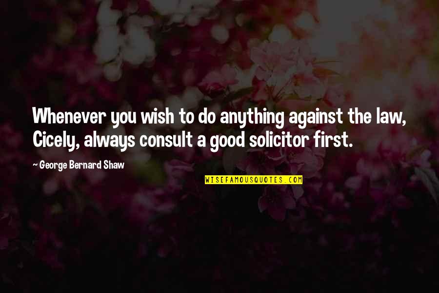 Solicitor Quotes By George Bernard Shaw: Whenever you wish to do anything against the