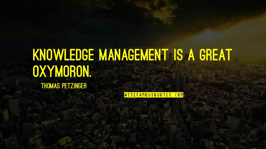 Solicitor Quotes By Thomas Petzinger: Knowledge management is a great oxymoron.