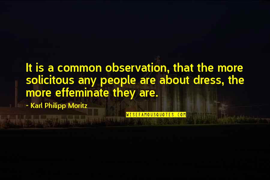 Solicitous Quotes By Karl Philipp Moritz: It is a common observation, that the more