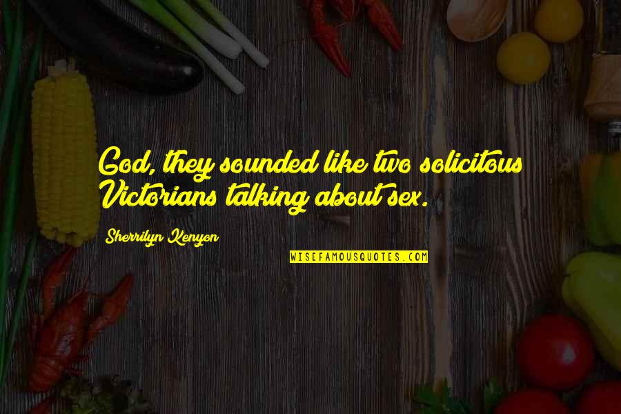 Solicitous Quotes By Sherrilyn Kenyon: God, they sounded like two solicitous Victorians talking
