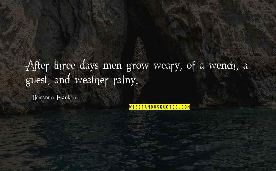 Solicitously Antonym Quotes By Benjamin Franklin: After three days men grow weary, of a Solicitously Antonym Quotes By Benjamin Franklin: After three days men grow weary, of a