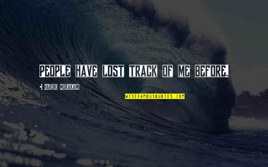 Solicitously Antonym Quotes By Haruki Murakami: People have lost track of me before. Solicitously Antonym Quotes By Haruki Murakami: People have lost track of me before.