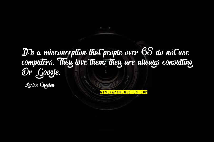 Solicitously Antonym Quotes By Lucien Engelen: It's a misconception that people over 65 do Solicitously Antonym Quotes By Lucien Engelen: It's a misconception that people over 65 do