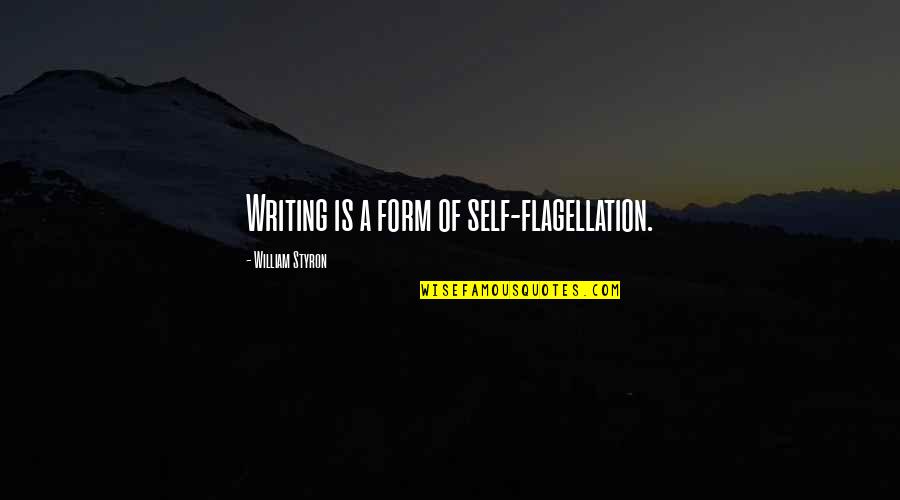Solicits Syn Quotes By William Styron: Writing is a form of self-flagellation.