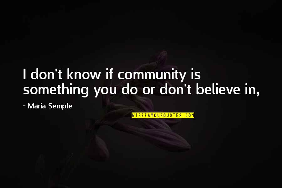 Solicits Synonyms Quotes By Maria Semple: I don't know if community is something you