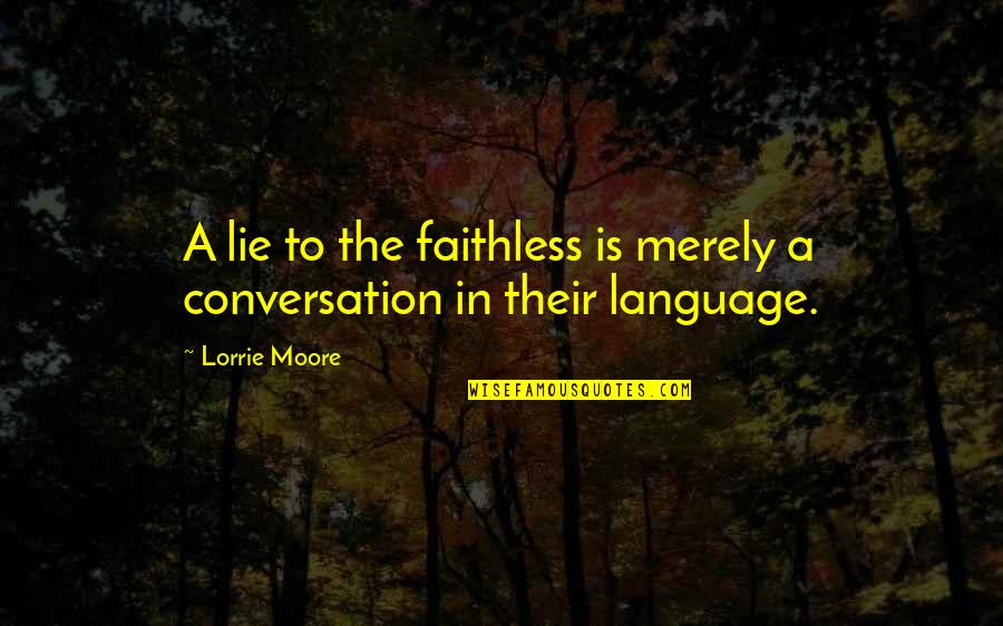 Solicitud De Pasaporte Quotes By Lorrie Moore: A lie to the faithless is merely a