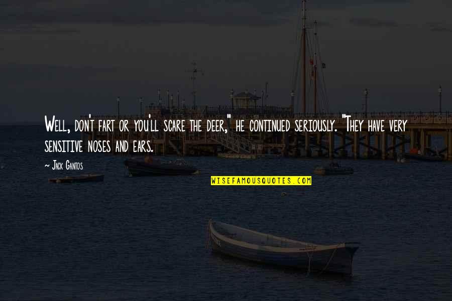 Solicom Quotes By Jack Gantos: Well, don't fart or you'll scare the deer,"