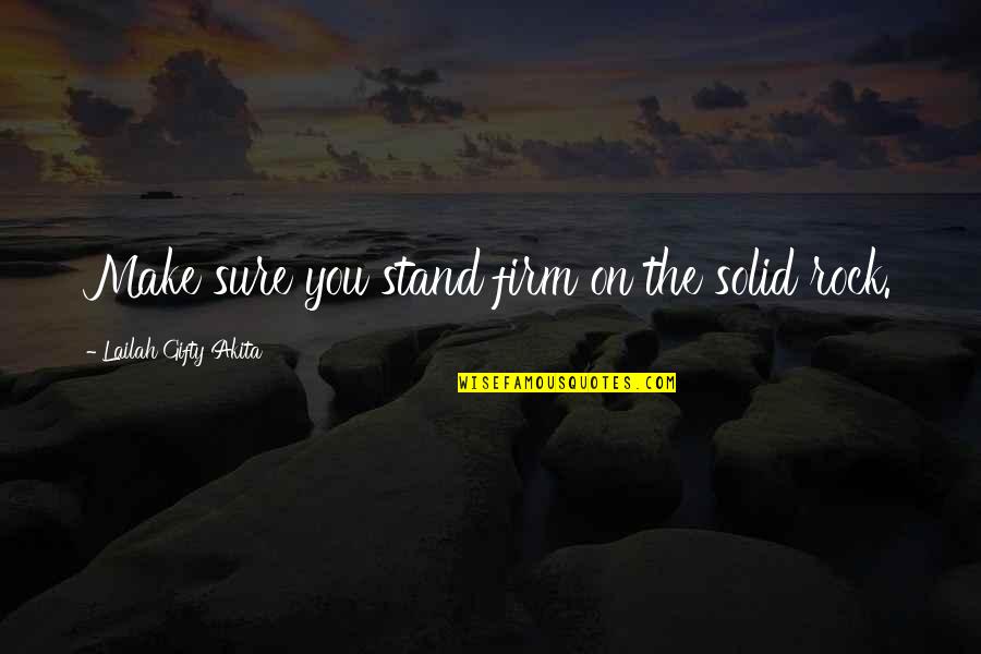 Solid As A Rock Quotes By Lailah Gifty Akita: Make sure you stand firm on the solid