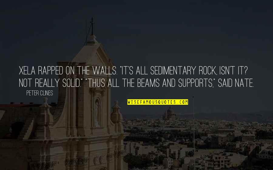 Solid As A Rock Quotes By Peter Clines: Xela rapped on the walls. "It's all sedimentary