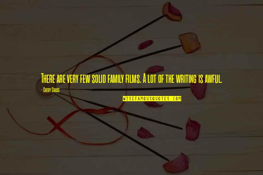 Solid Family Quotes By Chevy Chase: There are very few solid family films. A