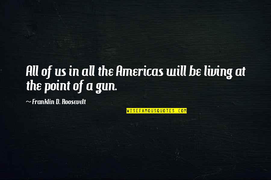 Solid Friendship Quotes By Franklin D. Roosevelt: All of us in all the Americas will
