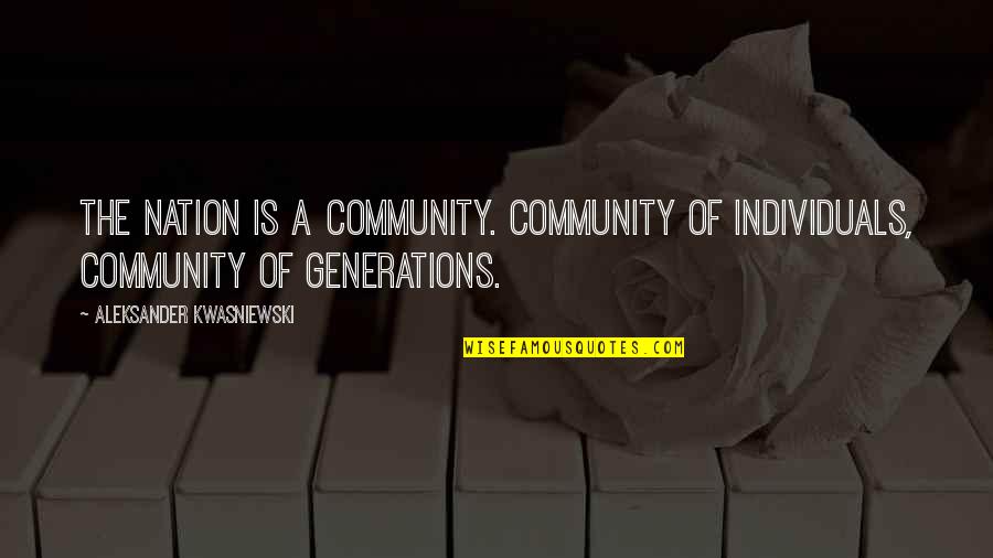 Solid Mensuration Quotes By Aleksander Kwasniewski: The nation is a community. Community of individuals,