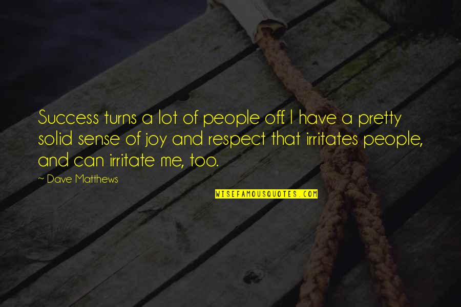 Solid People Quotes By Dave Matthews: Success turns a lot of people off. I