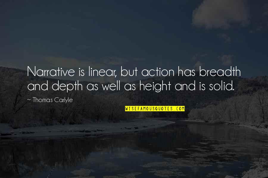 Solid Quotes By Thomas Carlyle: Narrative is linear, but action has breadth and