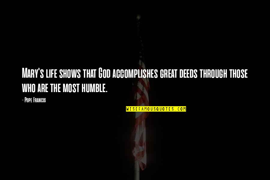 Solid Waste Disposal Quotes By Pope Francis: Mary's life shows that God accomplishes great deeds