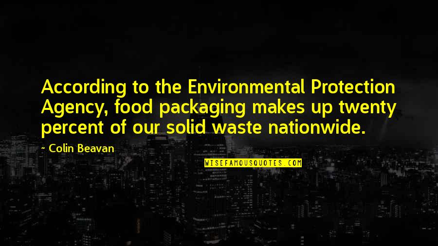 Solid Waste Quotes By Colin Beavan: According to the Environmental Protection Agency, food packaging Solid Waste Quotes By Colin Beavan: According to the Environmental Protection Agency, food packaging