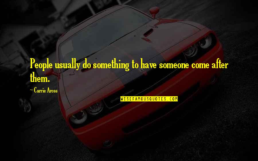 Solidao Batman Quotes By Carrie Arcos: People usually do something to have someone come Solidao Batman Quotes By Carrie Arcos: People usually do something to have someone come