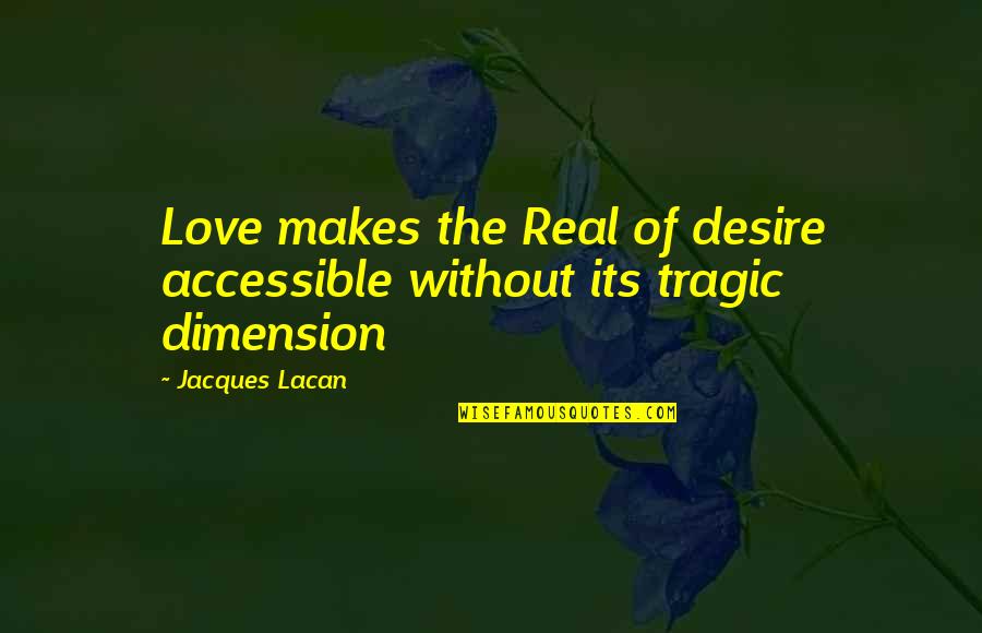 Solidao Significado Quotes By Jacques Lacan: Love makes the Real of desire accessible without