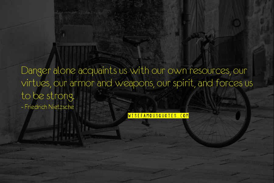 Solidaria Definicion Quotes By Friedrich Nietzsche: Danger alone acquaints us with our own resources, Solidaria Definicion Quotes By Friedrich Nietzsche: Danger alone acquaints us with our own resources,